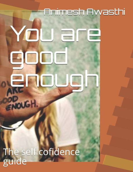 You Are Good Enough: The Self Cofidence Guide