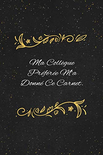 Ma Collegue Pr??f??r??e M'a Donn?? Ce Carnet.: c'est un cadeau pour la personne qui vous venez de pens??, envy?? le, il/elle adorera (French Edition) - 9781653552122