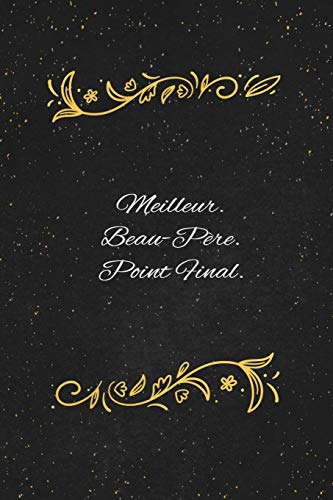 Meilleur. Beau-Pere. Point Final.: c'est un cadeau pour la personne qui vous venez de pens??, envy?? le, il/elle adorera (French Edition) - 9781653552153