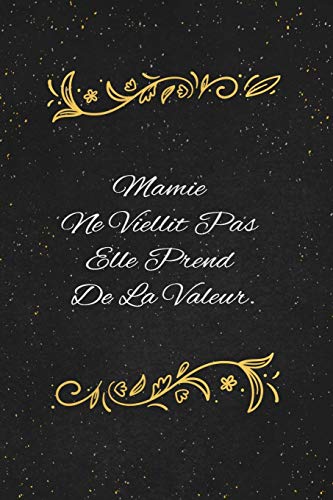 Mamie Ne Viellit Pas Elle Prend De La Valeur.: c'est un cadeau pour la personne qui vous venez de pens??, envy?? le, il/elle adorera (French Edition)