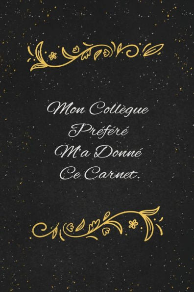 Mon Coll?gue Prefere M'A Donne Ce Carnet.: C'Est Un Cadeau Pour La Personne Qui Vous Venez De Pense, Envye Le, Il/Elle Adorera (French Edition) - 9781653557226