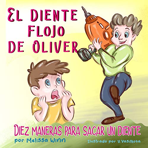 El Diente Flojo de Oliver: Diez Maneras Para Sacar un Diente. Spanish Edition. libros en Español Para Niños de 3-5 Años. (Consejos de Oliver para Niños)