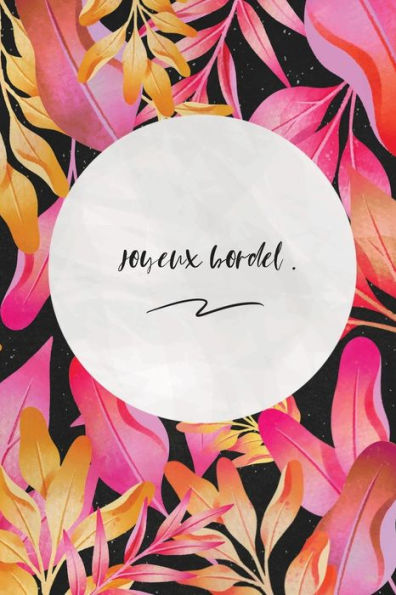 Joyeux Bordel.: C'Est Un Cadeau Pour La Personne Qui Vous Venez De PensE, EnvyE Le, Il/Elle Adorera (French Edition) - 9781653577279