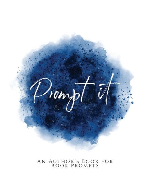 Prompt It!: ~ An Author's Book For Book Prompts ~ Blue Version