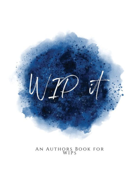 Wip It!: ~ An Author's Book For Wips ~ Blue Version