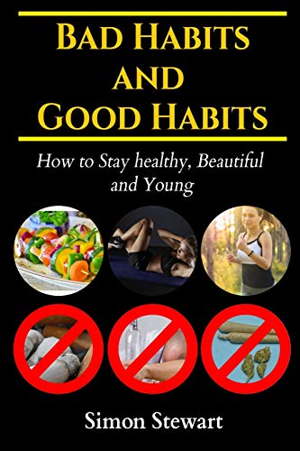 Bad habits and Good habits: How to stay healthy, beautiful and young (health books)