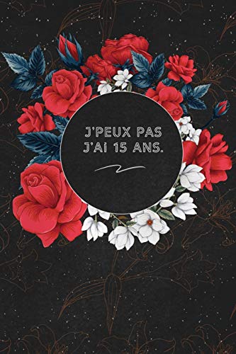 J'peux Pas J'ai 15 ans.: c'est un cadeau pour la personne qui vous venez de pens??, envy?? le, il/elle adorera (French Edition) - 9781653628612