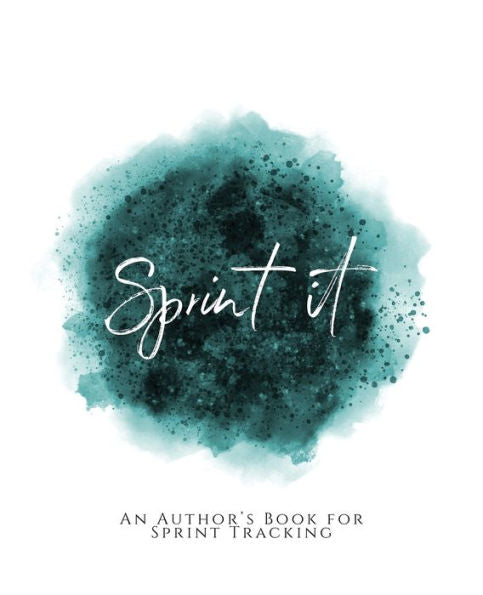 Sprint It!: ~ An Author's Book For Sprint Tracking ~ Teal Green Version