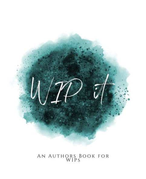 Wip It!: ~ An Author's Book For Wips ~ Teal Green Version