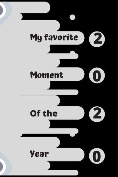 My Favorite Moment Of The Year 2020: Favorite Moment 12 Months/Favorite Moment 52 Week /Favorite Moment 365 Days