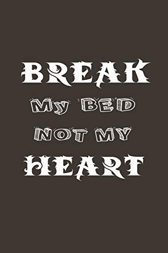 Break My Bed Not My Heart: A Funny Gift For Couple