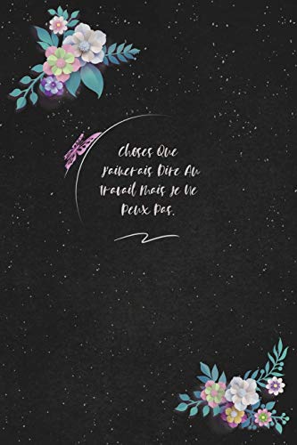 Choses Que J'aimerais Dire Au Travail Mais Je Ne Peux Pas.: c'est un cadeau pour la personne qui vous venez de pens??, envy?? le, il/elle adorera (French Edition) - 9781653729135