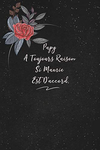 Papy A Toujours Raison Si Mamie Est D'accord.: c'est un cadeau pour la personne qui vous venez de pens??, envy?? le, il/elle adorera (French Edition) - 9781653766963