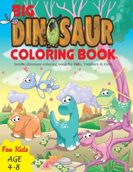 Big Dinosaur Coloring Book: Jumbo Dinosaur Coloring Book For Kids, Toddlers & Girls