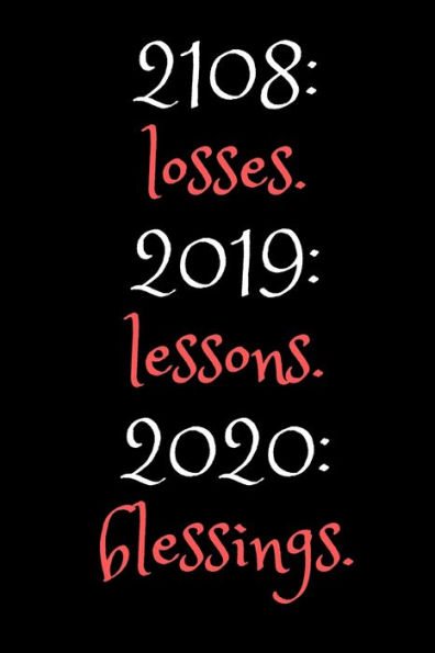 2018: Losses. 2019: Lessons. 2020: Blessings.: New Years Gift