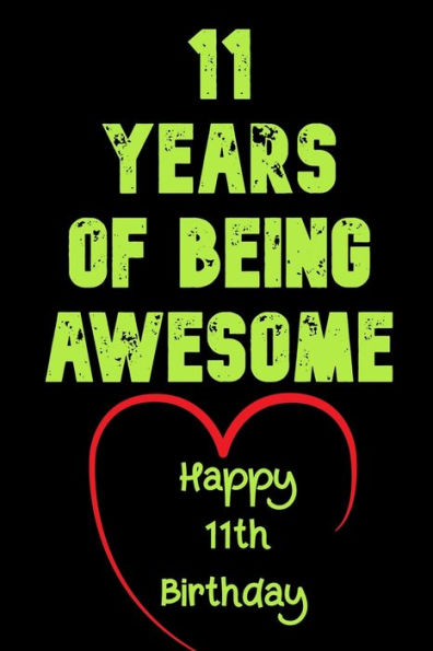 11 Years Of Being Awesome Happy 11Th Birthday: 11 Years Old Gift For Boys & Girls