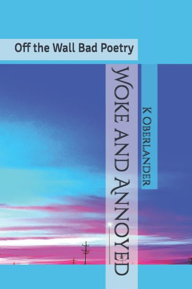 Woke And Annoyed: Off The Wall Bad Poetry