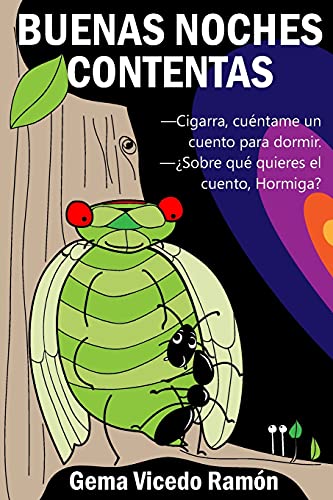 Buenas noches contentas: La historia de una maravillosa amistad que descubrirás a trav?s de las conversaciones de sus dos protagonistas: Hormiga y Cigarra. (Spanish Edition)
