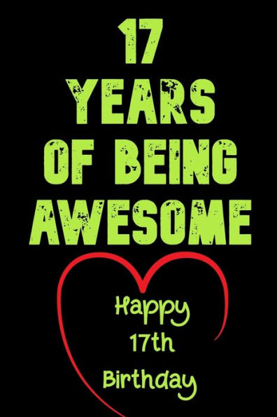 17 Years Of Being Awesome Happy 17Th Birthday: 17 Years Old Gift For Boys & Girls