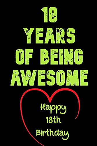 18 Years Of Being Awesome Happy 18th Birthday: 18 Years Old Gift for Boys & Girls