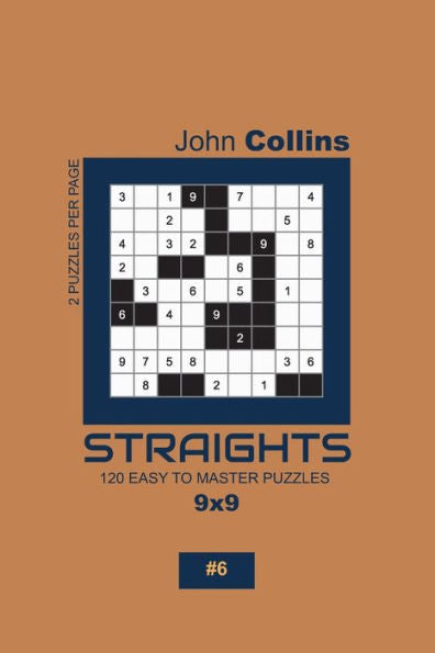 Straights - 120 Easy To Master Puzzles 9X9 - 6 (Straights Puzzle Book 9X9)