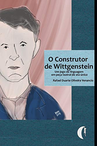 O construtor de Wittgenstein: Um jogo de linguagem em pe??a teatral de ato unico (Portuguese Edition)