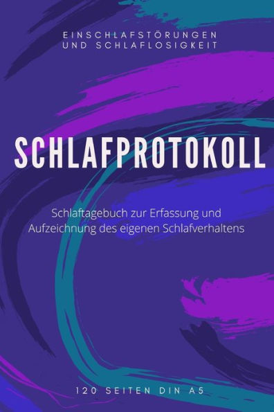 Schlafprotokoll – Schlafverhalten Dokumentieren Und Schlafstorung Uberwinden: Schlaftagebuch FUr Schlaflose I Schlafprotokoll Um Traume, EindrUcke Und ... I Achtsamkeit (German Edition)