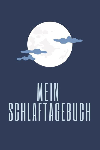 Schlafgewohnheiten Dokumentieren: Schlaftagebuch Mit Vordefinierten Schlafprotokoll Zum AusfUllen, Eintragen Und Dokumentieren Von Schlafverhalten, ... Medikamente, Befinden E.T.C (German Edition)