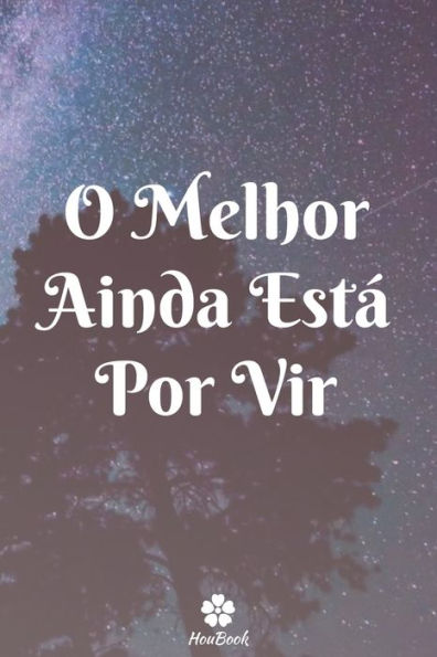 O Melhor Ainda EstA Por Vir: Caderno Original E EngraCado - Inspiradora CitaCão Motivacional | 117 PAginas Pautadas | Formato 15,24 Cm X 22,89 Cm (6" X 9") (Portuguese Edition)