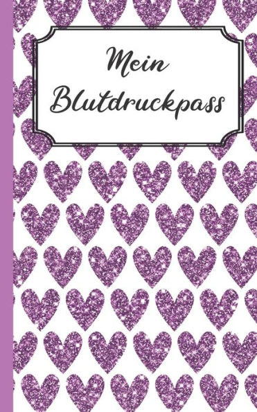 Mein Blutdruckpass: Violette Herzen Muster | Kompaktes Blutdruck-Tagebuch Im Kleinen, Handlichen Ca. A6 Format | Perfekt FUr Unterwegs Oder Zuhause | Mit Platz FUr 1160 Eintragungen (German Edition)