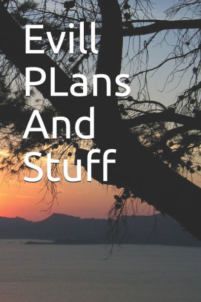 Evill Plans And Stuff: Evill Plans And Stuff - 9781654160173