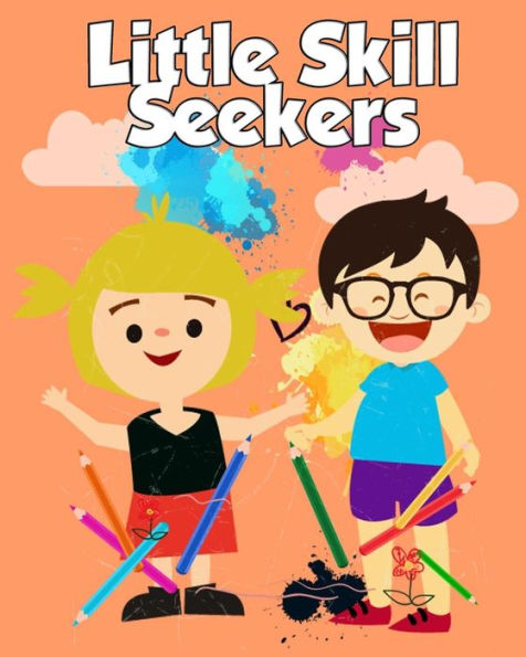 Little Skill Seekers: Great Gift For Boys & Girls, Ages 4-8