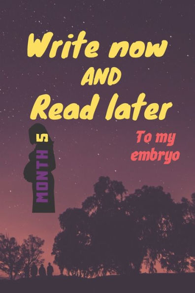 Write Now And Read Later, To My Embryo: A Thoughtful Gift For New Mothers,Futur Mothers , Parents, Write Down Your Memories For Your Kid To Read Them ... This Lovely Time Capsule Keepsake Forever - 9781654227616