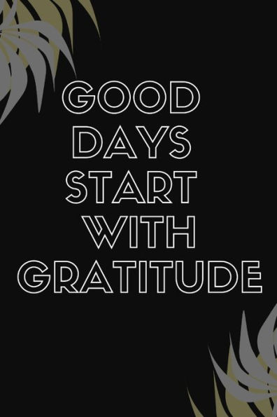 Good Days Start With Gratitude - 9781654267728