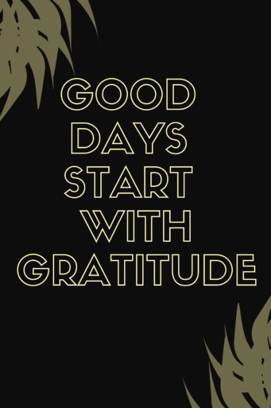 Good Days Start With Gratitude - 9781654267766