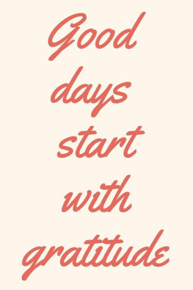 Good Days Start With Gratitude - 9781654267834