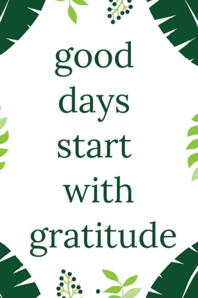 Good Days Start With Gratitude - 9781654267858