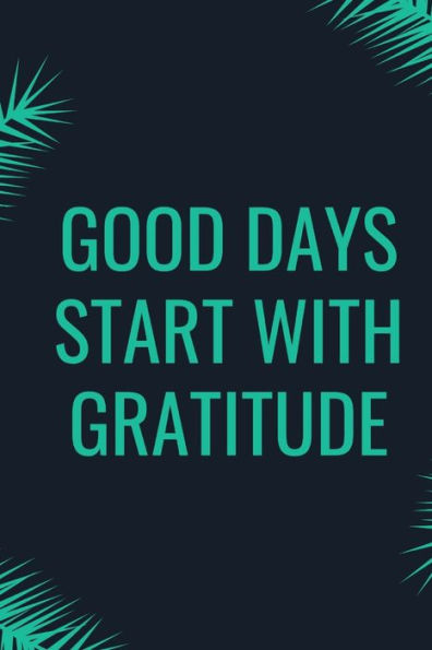 Good Days Start With Gratitude - 9781654267902