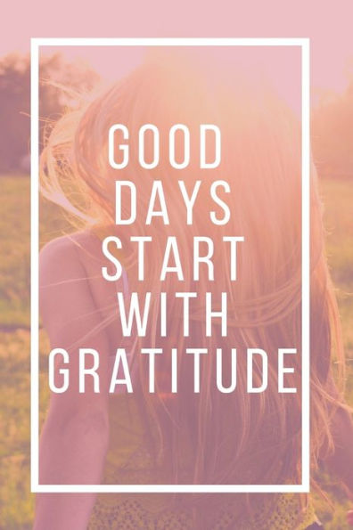 Good Days Start With Gratitude - 9781654267940