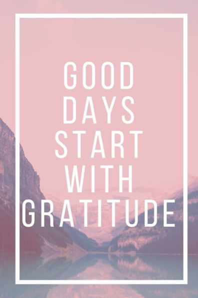 Good Days Start With Gratitude - 9781654267957
