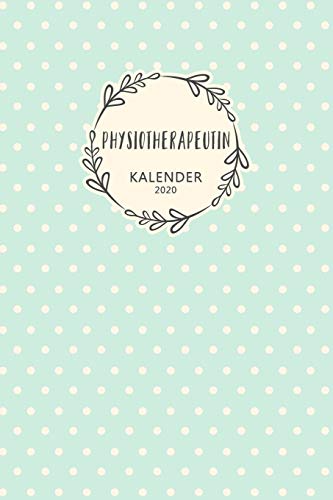 Physiotherapeutin Kalender 2020: Geschenk Wochenplaner,Terminkalender 2020 f?r Ausbildung,Beruf, Praxis, Zubeh÷r. Geschenkidee zu Weihnachten unter 10 ... Planer f?r Physiotherapie (German Edition) - 9781654412753