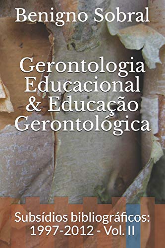 Gerontologia Educacional & Educação Gerontológica: Subsídios bibliograficos: 1997-2012 - Vol. II (Portuguese Edition)