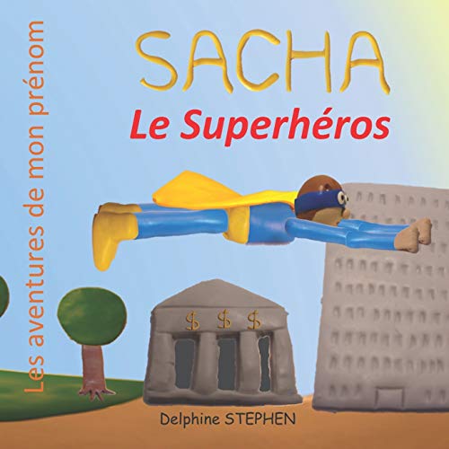 Sacha le Superh??ros: Les aventures de mon pr??nom (French Edition)