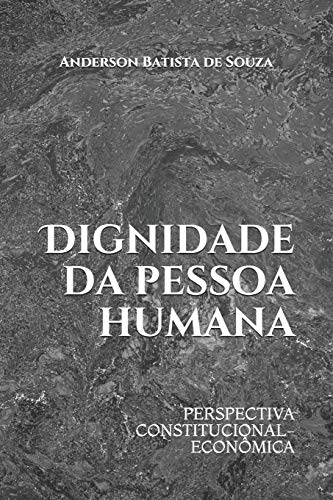 Dignidade da Pessoa Humana: Perspectiva constitucional-econ??mica (Portuguese Edition)