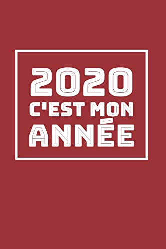 2020 c'est mon ann?e: carnet 6x9 lign? blanc meilleur Cadeau de la r?solution du Nouvel An 2020 (French Edition)