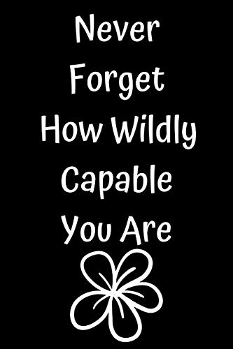Never Forget How Wildly Capable You Are - 9781654754655
