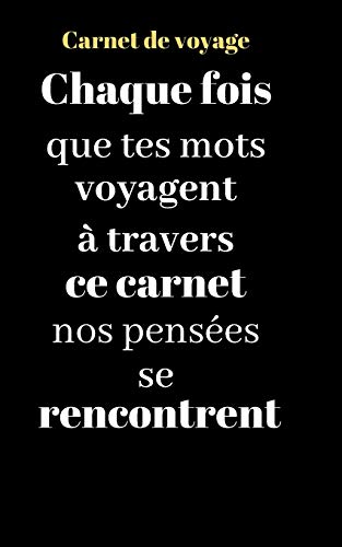 Carnet de voyage: Chaque fois que tes mots voyagent ? travers ce carnet nos pens?es se rencontrent (French Edition) - 9781654971069