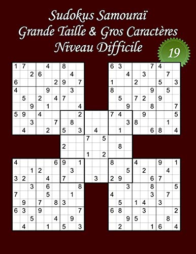 Sudokus Samouraï - Grande Taille & Gros Caracteres - Niveau Difficile - N°19: 100 Sudokus Samouraï - Format A4 (8,5' x 11') - Grands Caracteres (22 ... (Sudoku Samouraï Difficile) (French Edition)