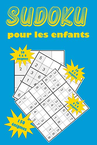 Sudoku pour les enfants: Une collection de 150 puzzles Sudoku pour les enfants, y compris des puzzles 4x4, des puzzles 6x6 et des puzzles 9x9 (French Edition) - 9781655035616