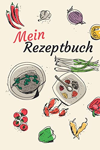 Mein Rezeptbuch: zum Selberschreiben - Platz f?r deine 50 Lieblingsrezepte - egal ob Kochen oder Backen (German Edition)